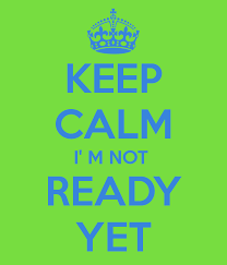 Graphic reading: keep calm I;m not ready yet