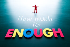 How much is enough.
