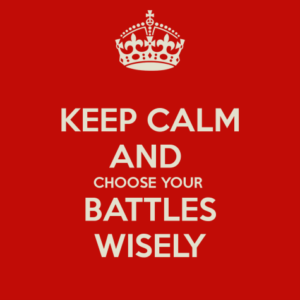 Sign that says, "Keep calm and choose your battles wisely."